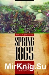 Spring 1865: The Closing Campaigns of the Civil War