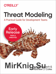Threat Modeling: A Practical Guide for Development Teams (Third Early Release)