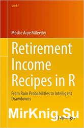 Retirement Income Recipes in R: From Ruin Probabilities to Intelligent Drawdowns