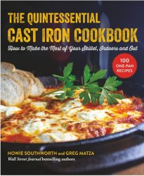 The Quintessential Cast Iron Cookbook: 100 One-Pan Recipes to Make the Most of Your Skillet