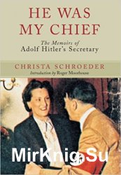 He Was My Chief: The Memoirs of Adolf Hitler's Secretary