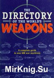 The Directory of the Worlds Weapons: A Complete Guide to over 600 War Machines