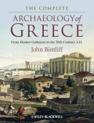 The Complete Archaeology of Greece: From Hunter-Gatherers to the 20th Century AD