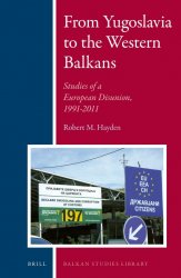 From Yugoslavia to the Western Balkans. Studies of a European Disunion, 1991-2011