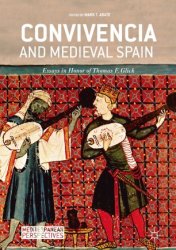 Convivencia and Medieval Spain. Essays in Honor of Thomas F. Glick