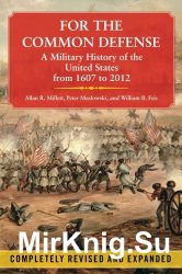 For the Common Defense: A Military History of the United States from 1607 to 2012