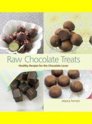 Raw Chocolate Treats: Healthy Recipes for the Chocolate Lover