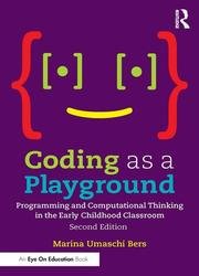 Coding as a Playground: Programming and Computational Thinking in the Early Childhood Classroom, 2nd Edition