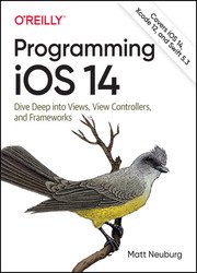 Programming iOS 14: Dive Deep into Views, View Controllers, and Frameworks, Eleventh Edition (Full)