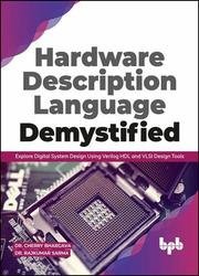 Hardware Description Language Demystified: Explore Digital System Design Using Verilog HDL and VLSI Design Tools