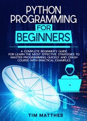 Python Programming For Beginners: A Complete Beginners Guide for Learn the Most Effective Strategies to Master Programming