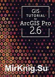 GIS Tutorial for ArcGIS Pro 2.6 (GIS Tutorials) Third Edition