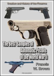 The Best Samples of Automatic Pistols of World War II: History of the Firearms