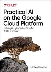 Practical AI on the Google Cloud Platform: Utilizing Google's State-of-the-Art AI Cloud Services (Final)