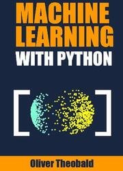 Machine Learning with Python: A Practical Beginners Guide (Machine Learning From Scratch)