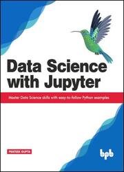 Data Science with Jupyter: Master Data Science skills with easy-to-follow Python examples