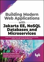 Building Modern Web Applications With JakartaEE, NoSQL Databases and Microservices: Create Web Applications Jakarta