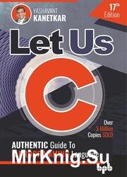Let Us C: Authentic Guide to C PROGRAMMING Language (17th Edition)