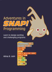 Adventures in Snap Programming: Learn to design exciting and challenging programs