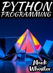 Python Programming: A Complete Overview to Master The Art of Data Science From Scratch Using Python for Business
