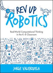Rev Up Robotics: Real-World Computational Thinking in the K8 Classroom (Computational Thinking and Coding in the Curriculum)