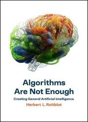 Algorithms Are Not Enough: Creating General Artificial Intelligence (The MIT Press)