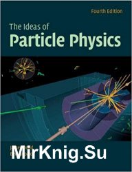 The Ideas of Particle Physics, Fourth Edition