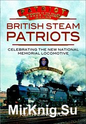 British Steam Patriots: Celebrating the New National Memorial Locomotive