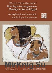 Blood Is Thicker Than Water - Non-Royal Consanguineous Marriage in Ancient Egypt: An Exploration of Economic and Biological Outcomes