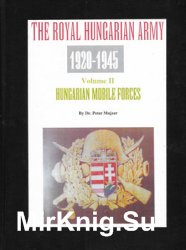The Royal Hungarian Army 1920-1945 Volume II: Hungarian Mobile Forces