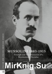 Mussolini 1883-1915. Triumph and Transformation of a Revolutionary Socialist