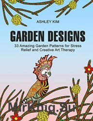 Garden Designs: 33 Flourishing Garden Patterns for Relaxation, Joy and Inspiration
