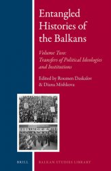 Entangled Histories of the Balkans. Volume 2. Transfers of Political Ideologies and Institutions