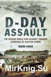 D-Day Assault: The Second World War Assault Training Exercises at Slapton Sands
