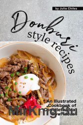 Donburi Style Recipes: An Illustrated Cookbook of Complete Meal Bowl Ideas!