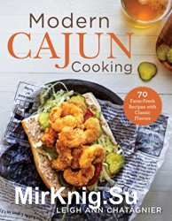 Modern Cajun Cooking: 85 Farm-Fresh Recipes with Classic Flavors
