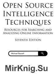 Open Source Intelligence Techniques: Resources for Searching and Analyzing Online Information, Seventh Edition