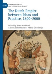 The Dutch Empire between Ideas and Practice, 16002000