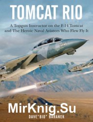Tomcat Rio: A Topgun Instructor on the F-14 Tomcat and the Heroic Naval Aviators Who Flew It