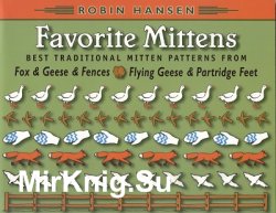 Favorite Mittens: Best Traditional Mitten Patterns from Fox & Geese & Fences and Flying Geese & Partridge Feet