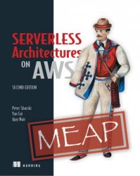 Serverless Architectures on AWS, Second Edition (MEAP V6)
