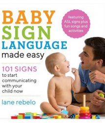 Baby Sign Language Made Easy - 101 Signs to Start Communicating With Your Child Now
