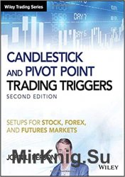 Candlestick and Pivot Point Trading Triggers: Setups for Stock, Forex, and Futures Markets, Second Edition