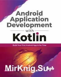 Android Application Development with Kotlin: Build Your First Android App in No Time