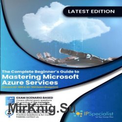 The Complete Beginners Guide to Mastering Microsoft Azure Services: Covers AZ-900 & AZ-104 Exam Complete Blueprint Vol.1,2
