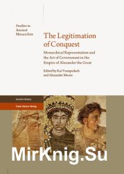 The Legitimation of Conquest: Monarchical Representation and the Art of Government in the Empire of Alexander the Great