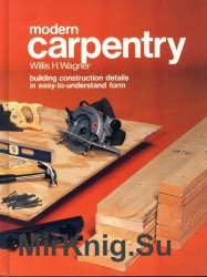 Modern Carpentry: Building Construction Details in Easy-to-Understand Form