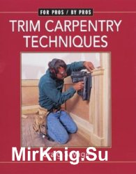 Trim Carpentry Techniques: Installing Doors, Windows, Base, and Crown