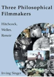 Three Philosophical Filmmakers: Hitchcock, Welles, Renoir