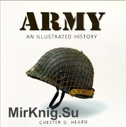 Army: An Illustrated History of the U.S. Army from 1775 to the 21st Century